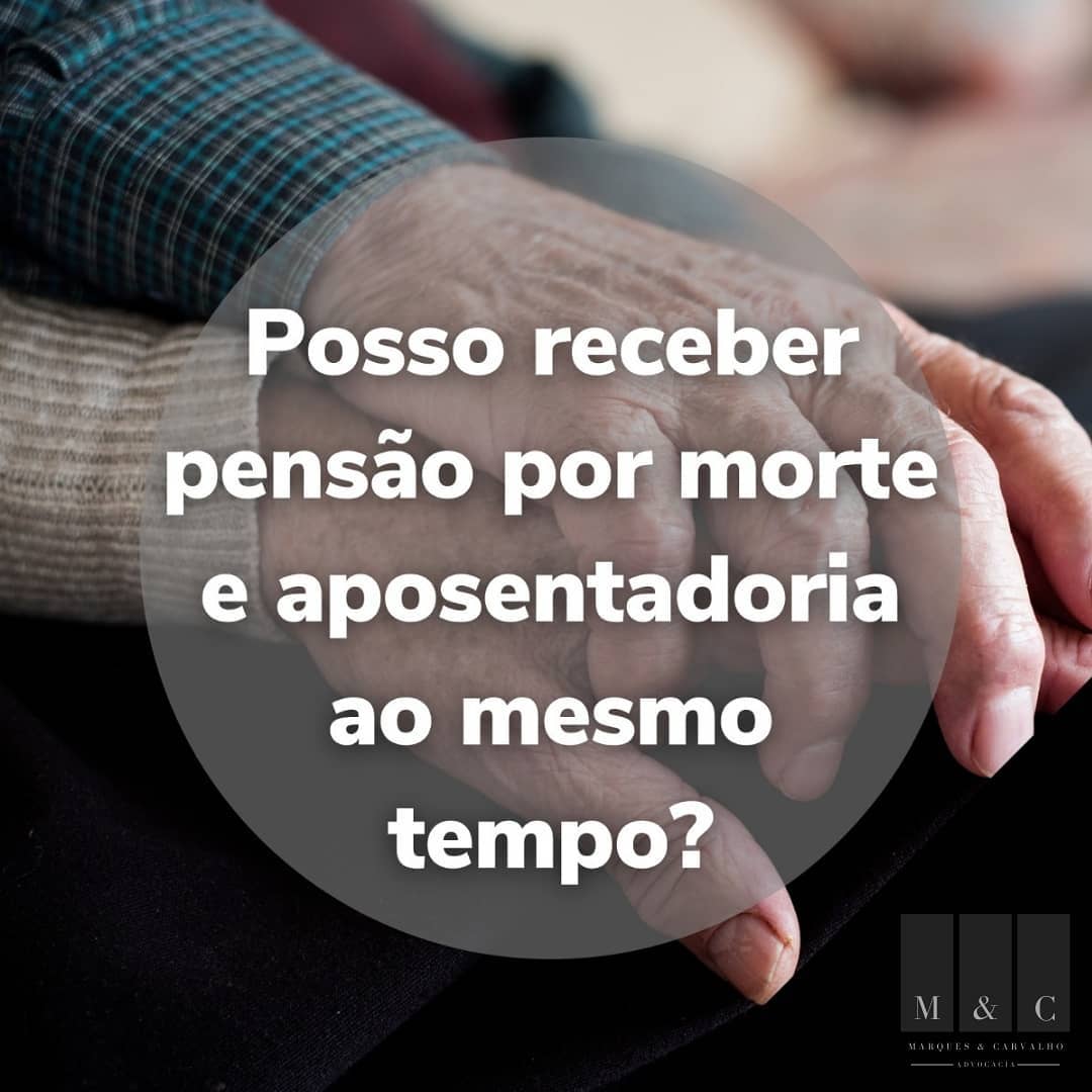 Posso receber pensão por morte e aposentadoria ao mesmo tempo?
